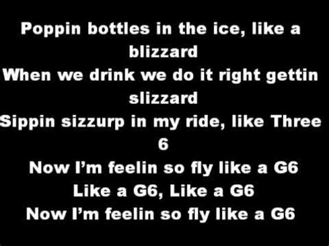 Dec 6, 2023 · [Chorus] Po-po-poppin' bottles in the ice, like a blizzard When we drink, we do it right gettin' slizard Sippin' sizzurp in my ride (In my ride) like Three 6 Now I'm feelin' so fly like a G6 Like ... 